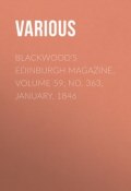 Blackwood's Edinburgh Magazine, Volume 59, No. 363, January, 1846 (Various)