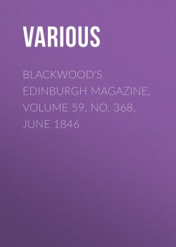 Книга "Blackwood's Edinburgh Magazine, Volume 59, No. 368, June 1846" – Various