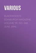 Blackwood's Edinburgh Magazine, Volume 59, No. 368, June 1846 (Various)