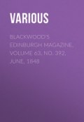 Blackwood's Edinburgh Magazine, Volume 63, No. 392, June, 1848 (Various)