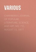 Chambers's Journal of Popular Literature, Science, and Art, No. 711, August 11, 1877 (Various)