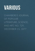 Chambers's Journal of Popular Literature, Science, and Art, No. 729, December 15, 1877 (Various)