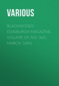 Blackwoods Edinburgh Magazine, Volume 59, No. 365, March, 1846 (Various)
