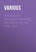 Blackwoods Edinburgh Magazine, Volume 59, No. 366, April, 1846 (Various)