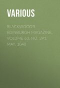 Blackwood's Edinburgh Magazine, Volume 63, No. 391, May, 1848 (Various)