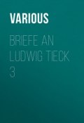 Briefe an Ludwig Tieck 3 (Various)