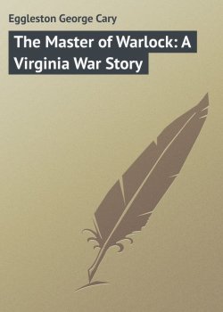 Книга "The Master of Warlock: A Virginia War Story" – George Eggleston
