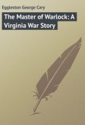 The Master of Warlock: A Virginia War Story (George Eggleston)