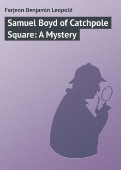 Книга "Samuel Boyd of Catchpole Square: A Mystery" – Benjamin Farjeon