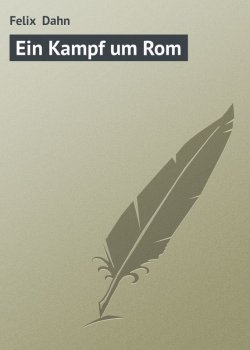 Книга "Ein Kampf um Rom" – Felix  Dahn, Felix Dahn
