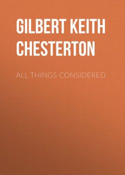 Книга "All Things Considered" – Гилберт Кит Честертон, Gilbert Keith Chesterton