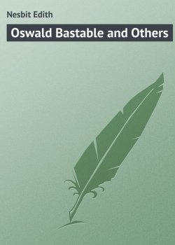 Книга "Oswald Bastable and Others" – Эдит Несбит