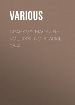 Книга "Graham's Magazine, Vol. XXXII No. 4, April 1848" – Various