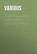 La vita Italiana nel Risorgimento (1815-1831), parte I (Various)