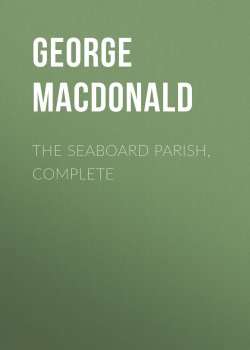 Книга "The Seaboard Parish, Complete" – George MacDonald