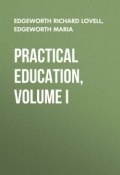 Practical Education, Volume I (Maria Edgeworth, Richard Edgeworth)