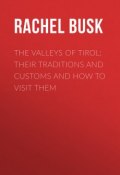 The Valleys of Tirol: Their traditions and customs and how to visit them (Rachel Busk)