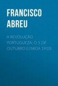 A Revolução Portugueza: O 5 de Outubro (Lisboa 1910) (Francisco Abreu)
