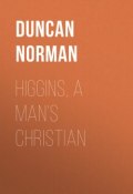 Higgins, a Man's Christian (Norman Duncan)