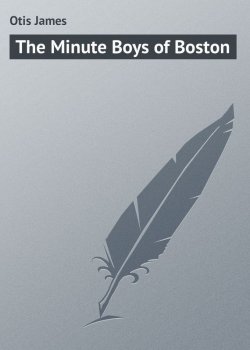 Книга "The Minute Boys of Boston" – James Otis