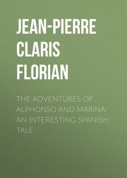 Книга "The adventures of Alphonso and Marina: An Interesting Spanish Tale" – de Florian, Jean-Pierre Florian