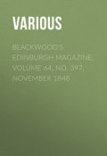 Blackwood's Edinburgh Magazine, Volume 64, No. 397, November 1848 (Various)