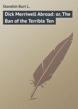 Книга "Dick Merriwell Abroad: or, The Ban of the Terrible Ten" – Burt Standish