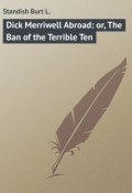 Dick Merriwell Abroad: or, The Ban of the Terrible Ten (Burt Standish)