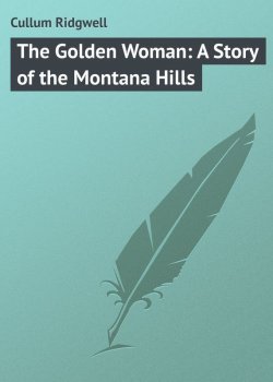 Книга "The Golden Woman: A Story of the Montana Hills" – Ridgwell Cullum