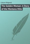 The Golden Woman: A Story of the Montana Hills (Ridgwell Cullum)
