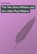 The Two Story Mittens and the Little Play Mittens (Aunt Fanny)