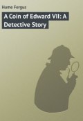 A Coin of Edward VII: A Detective Story (Fergus Hume)