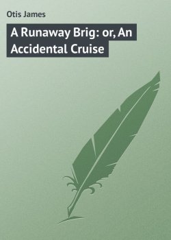 Книга "A Runaway Brig: or, An Accidental Cruise" – James Otis