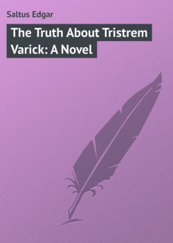 Книга "The Truth About Tristrem Varick: A Novel" – Edgar Saltus