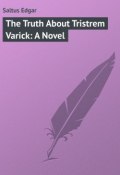 The Truth About Tristrem Varick: A Novel (Edgar Saltus)