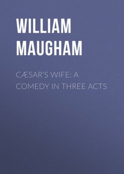 Книга "Cæsar's Wife: A Comedy in Three Acts" – Сомерсет Моэм