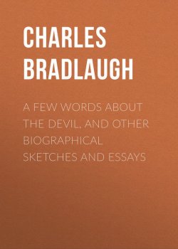 Книга "A Few Words About the Devil, and Other Biographical Sketches and Essays" – Charles Bradlaugh