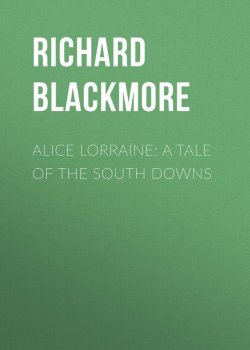 Книга "Alice Lorraine: A Tale of the South Downs" – Richard Blackmore