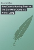Bart Keene's Hunting Days: or, The Darewell Chums in a Winter Camp (Allen Chapman)