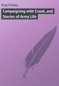 Campaigning with Crook, and Stories of Army Life (Charles King)