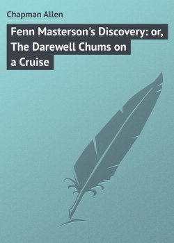 Книга "Fenn Masterson's Discovery: or, The Darewell Chums on a Cruise" – Allen Chapman