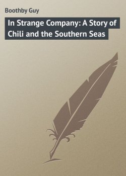 Книга "In Strange Company: A Story of Chili and the Southern Seas" – Guy Boothby