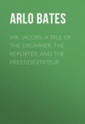Mr. Jacobs: A Tale of the Drummer, the Reporter, and the Prestidigitateur (Arlo Bates)