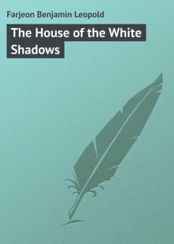 Книга "The House of the White Shadows" – Benjamin Farjeon