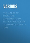 The Mirror of Literature, Amusement, and Instruction. Volume 14, No. 385, August 15, 1829 (Various)