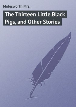 Книга "The Thirteen Little Black Pigs, and Other Stories" – Mrs. Molesworth