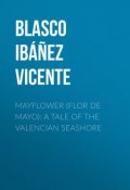 Mayflower (Flor de mayo): A Tale of the Valencian Seashore (Vicente Blasco Ibanez, Висенте Бласко-Ибаньес)