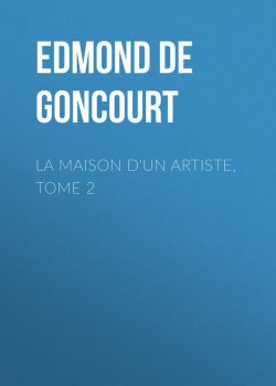 Книга "La maison d'un artiste, Tome 2" – Edmond de Goncourt