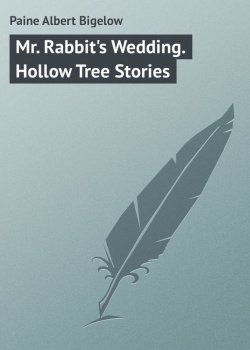 Книга "Mr. Rabbit's Wedding. Hollow Tree Stories" – Albert Paine