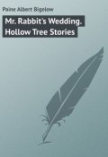 Mr. Rabbit's Wedding. Hollow Tree Stories (Albert Paine)